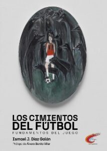 LOS CIMIENTOS DEL FÚTBOL. Fundamentos del juego. Editorial Opositta Asturias